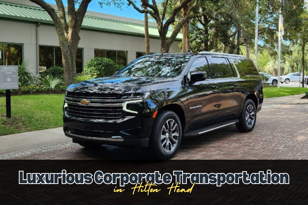 Luxurious Corporate Transportation in Hilton Head